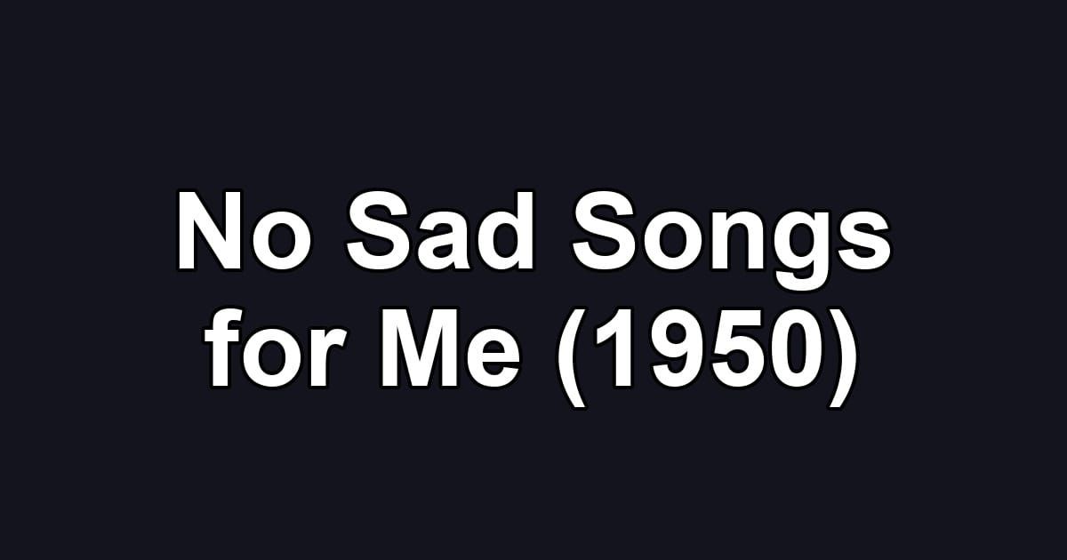 No Sad Songs for Me (1950)