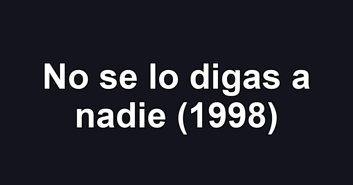 No se lo digas a nadie (1998)