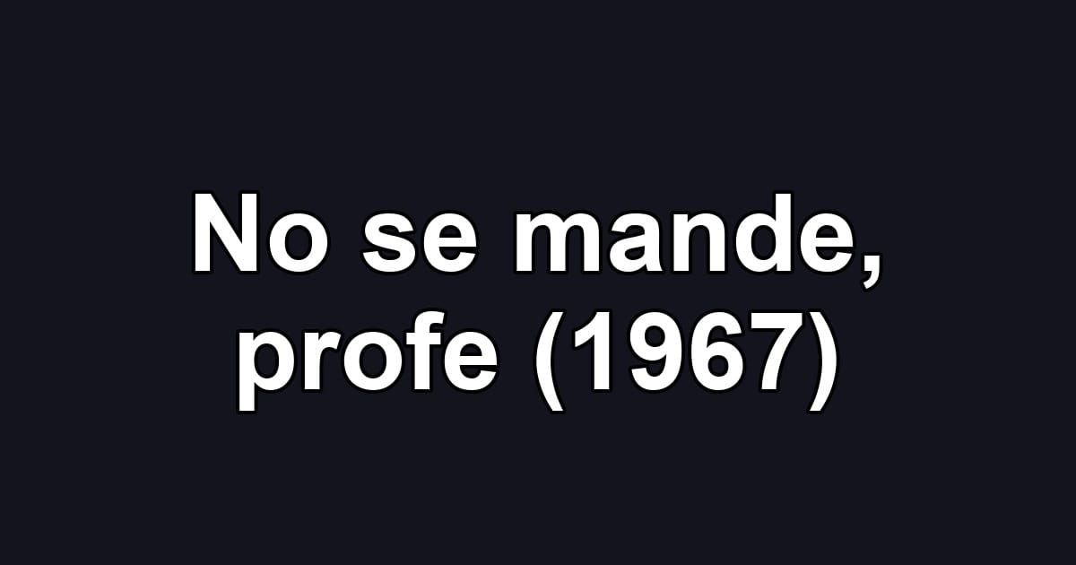 No se mande, profe (1967)