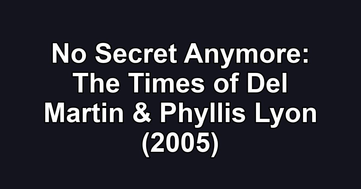 No Secret Anymore: The Times of Del Martin & Phyllis Lyon (2005)