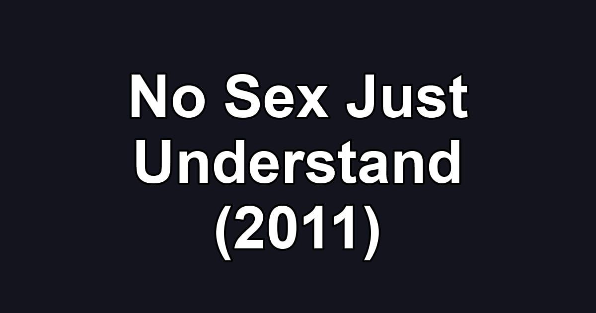 No Sex Just Understand (2011)