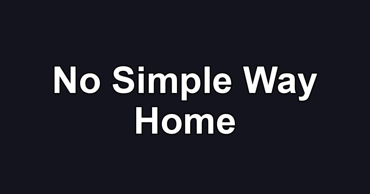 No Simple Way Home
