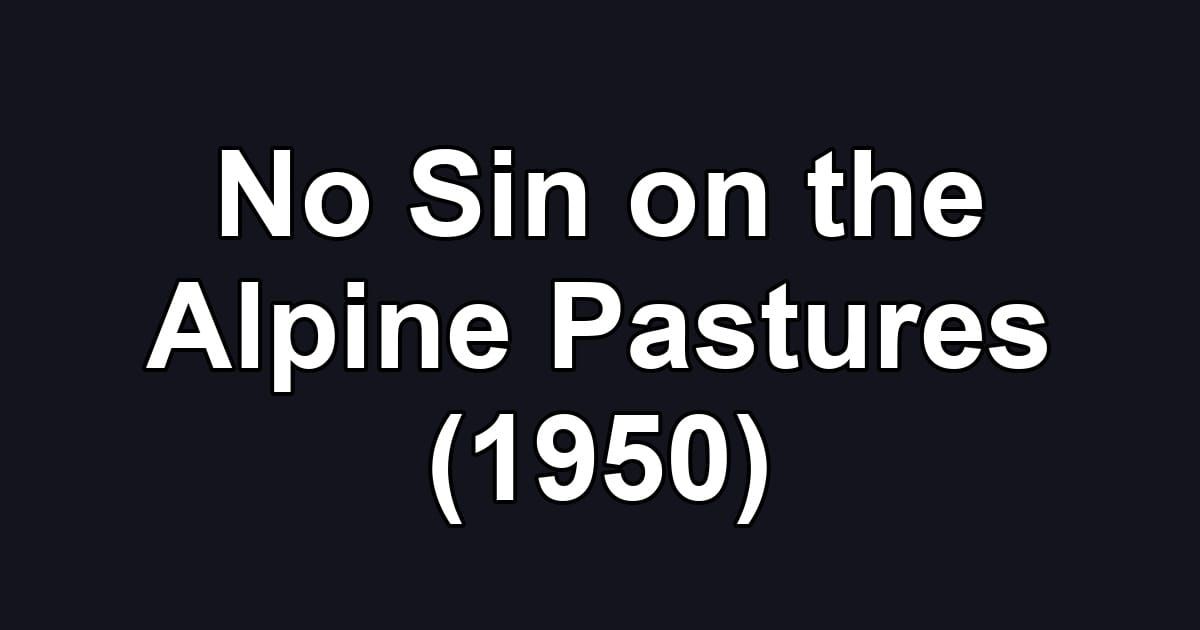No Sin on the Alpine Pastures (1950)
