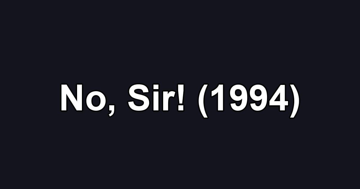 No, Sir! (1994)