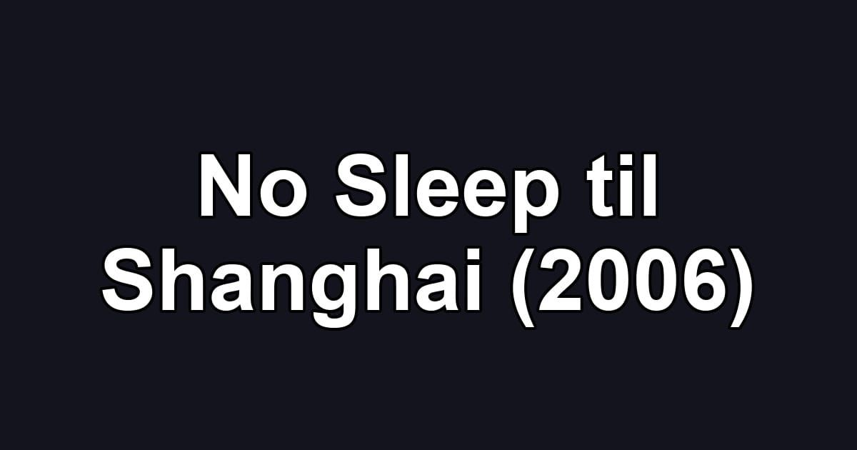 No Sleep til Shanghai (2006)