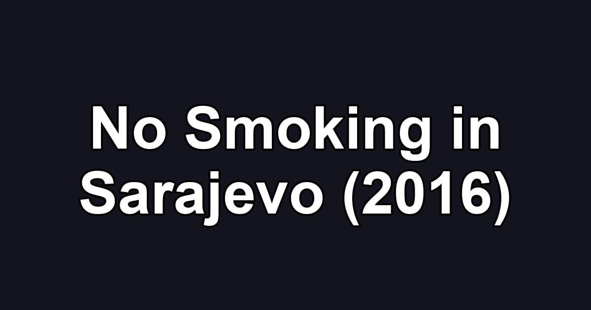 No Smoking in Sarajevo (2016)