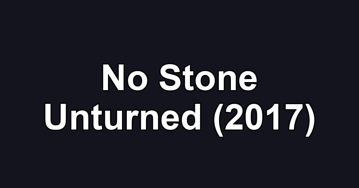 No Stone Unturned (2017)