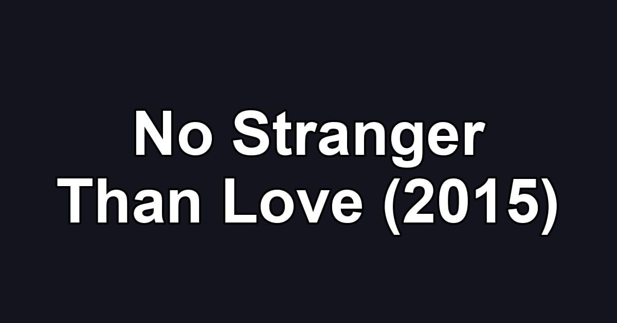 No Stranger Than Love (2015)