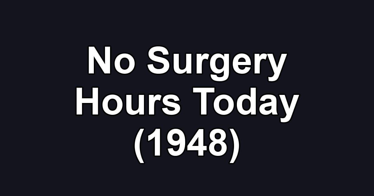 No Surgery Hours Today (1948)