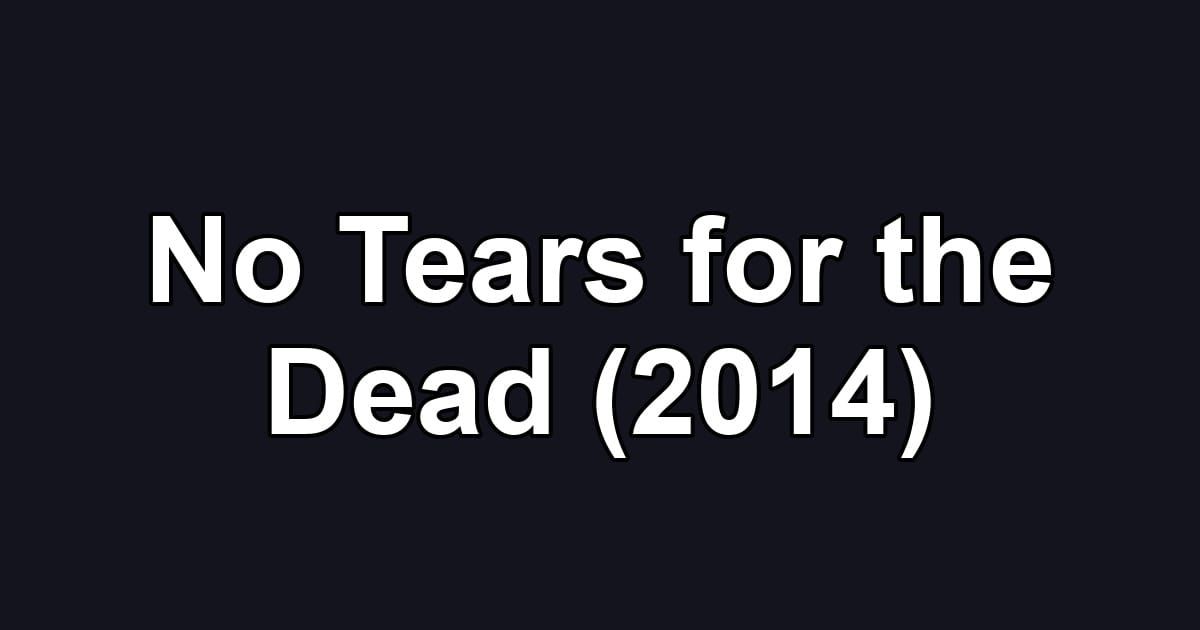 No Tears for the Dead (2014)
