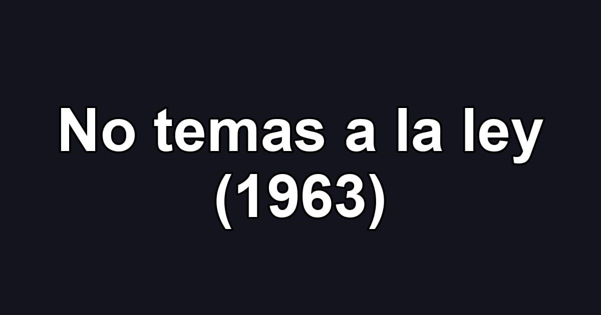 No temas a la ley (1963)