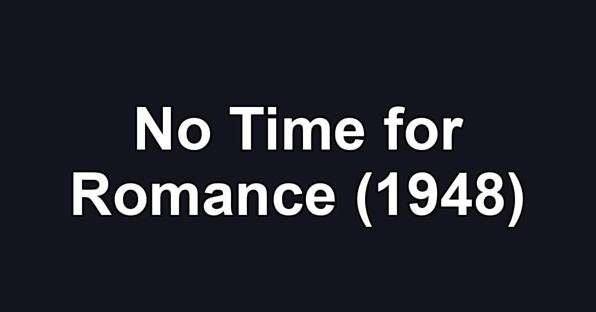 No Time for Romance (1948)
