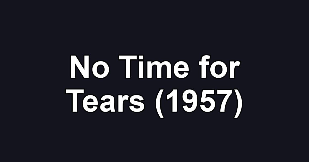 No Time for Tears (1957)