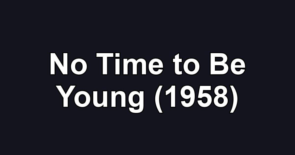 No Time to Be Young (1958)