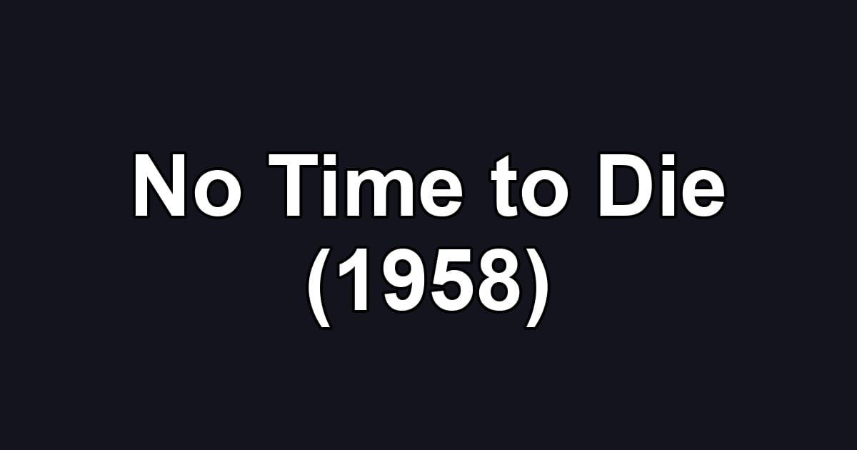 No Time to Die (1958)