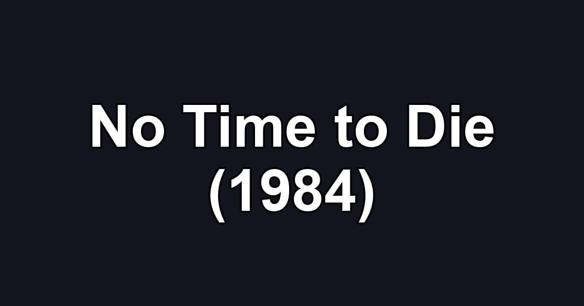 No Time to Die (1984)