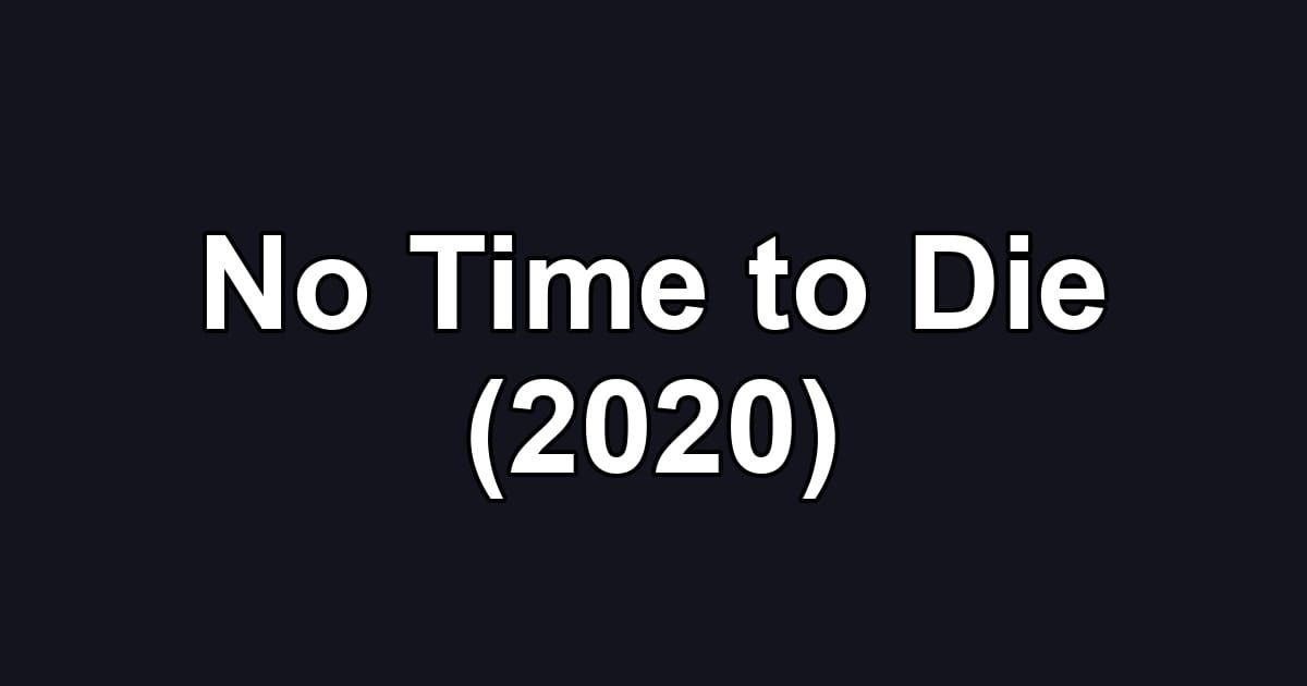 No Time to Die (2020)