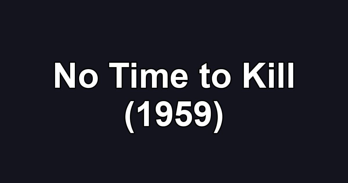No Time to Kill (1959)