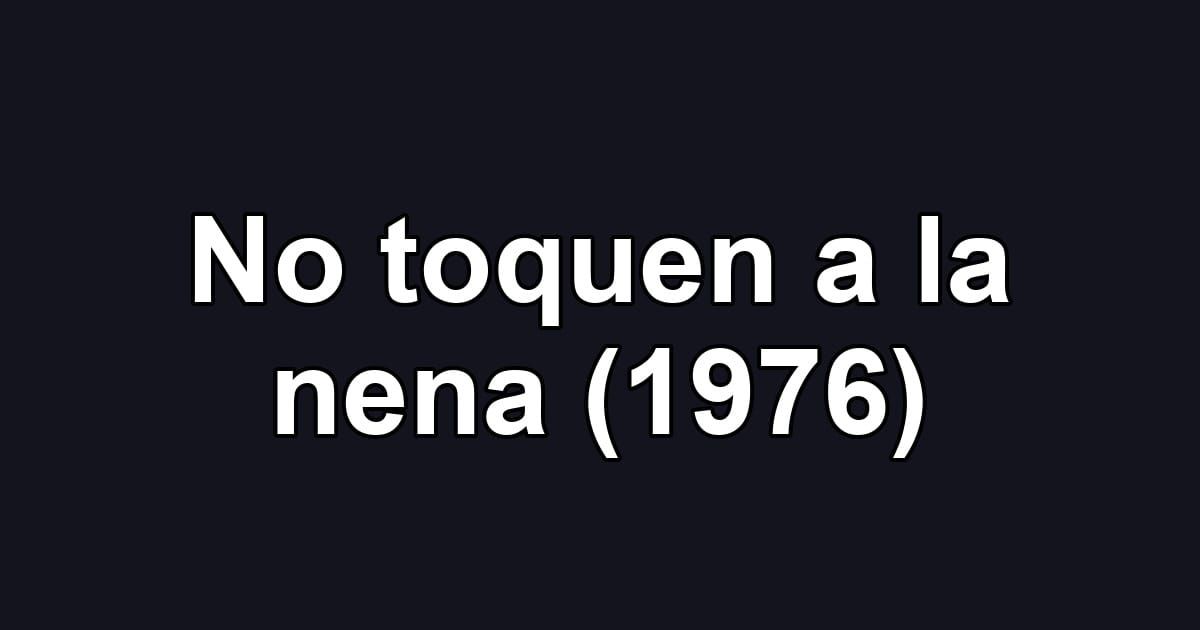No toquen a la nena (1976)