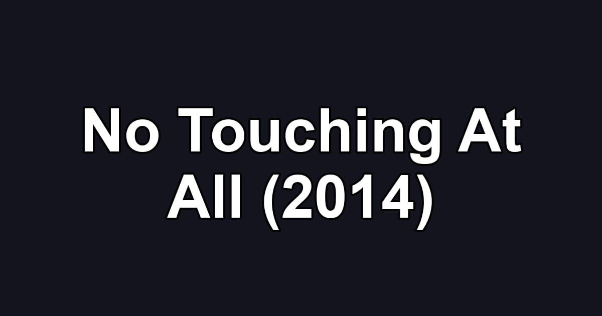 No Touching At All (2014)