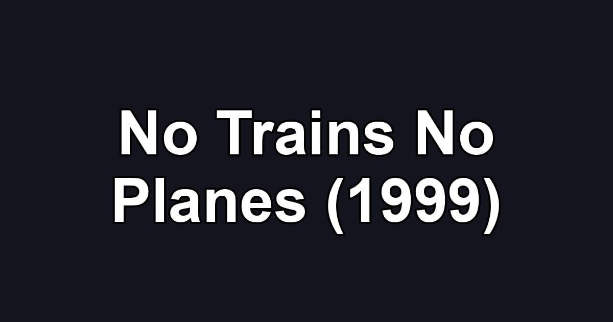 No Trains No Planes (1999)