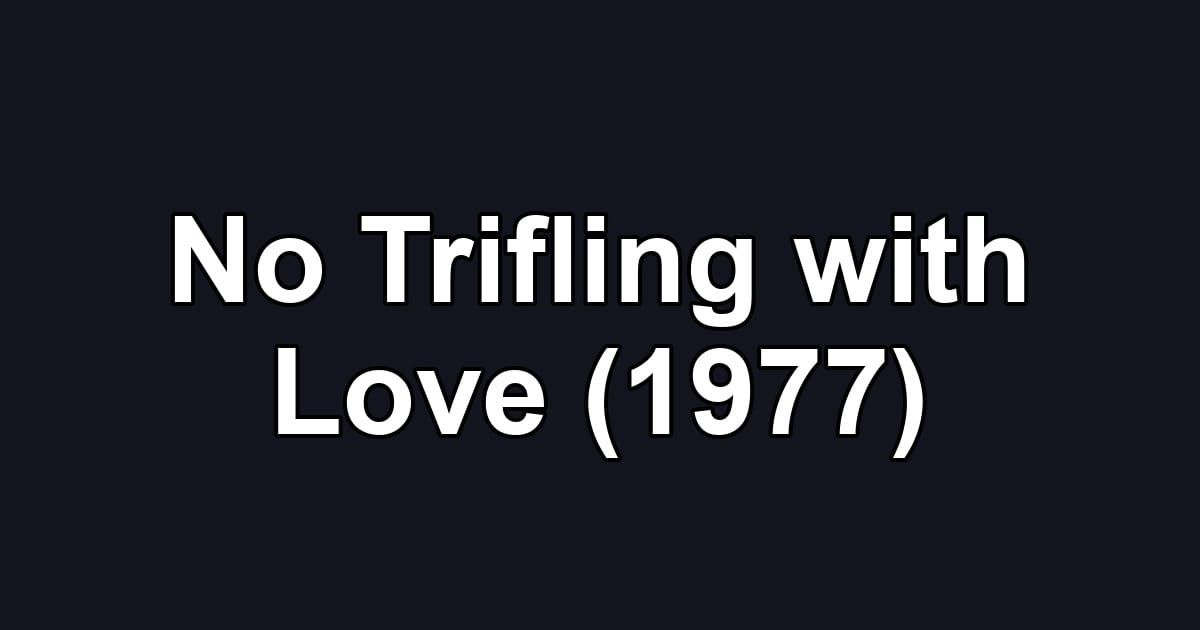 No Trifling with Love (1977)