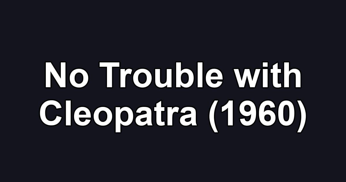 No Trouble with Cleopatra (1960)