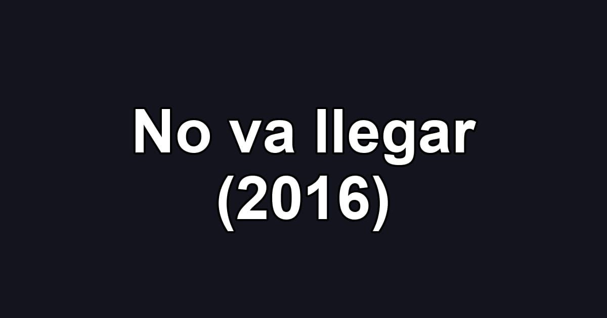 No va llegar (2016)