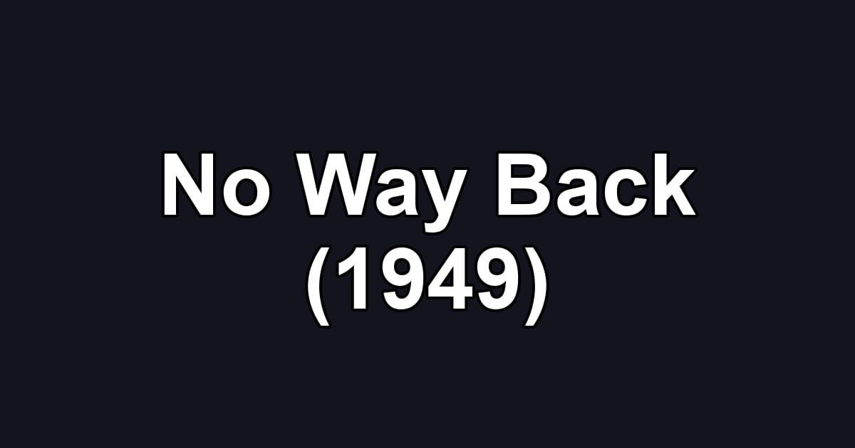 No Way Back (1949)