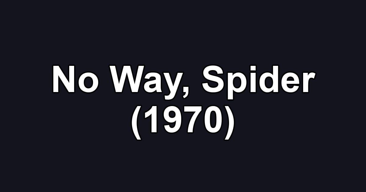 No Way, Spider (1970)