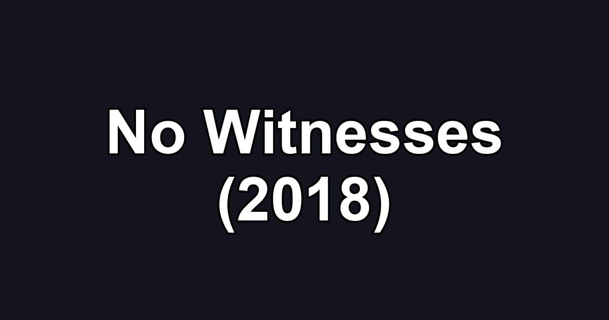 No Witnesses (2018)