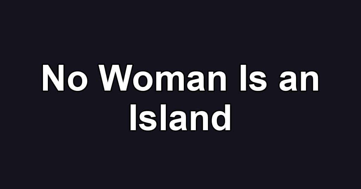 No Woman Is an Island
