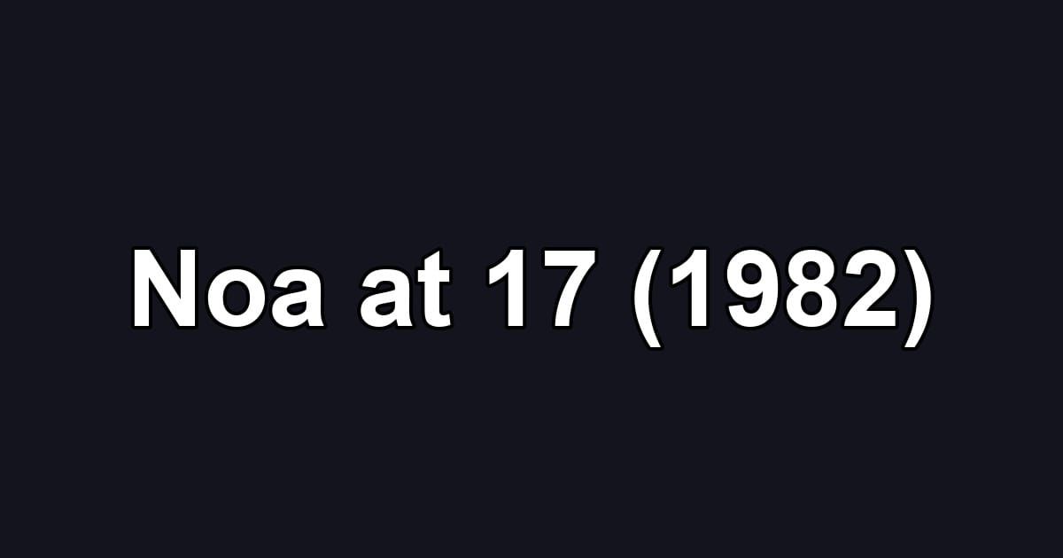 Noa at 17 (1982)