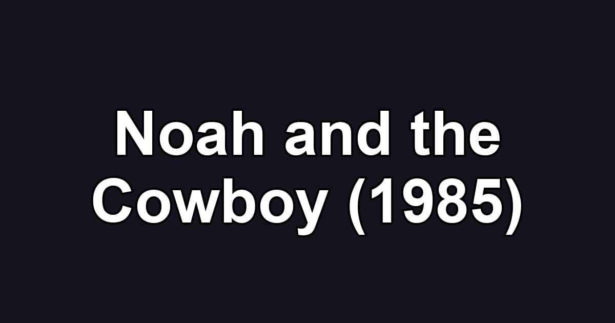 Noah and the Cowboy (1985)