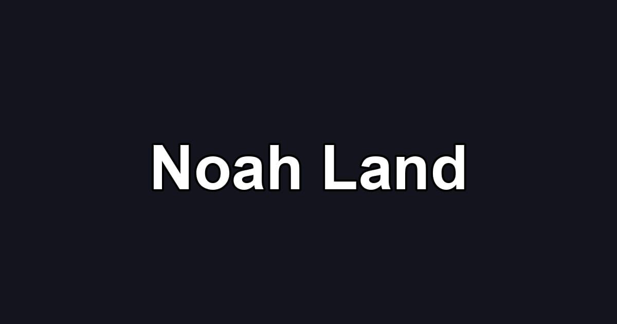 Noah Land