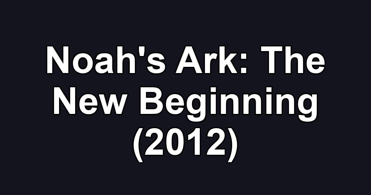 Noah's Ark: The New Beginning (2012)
