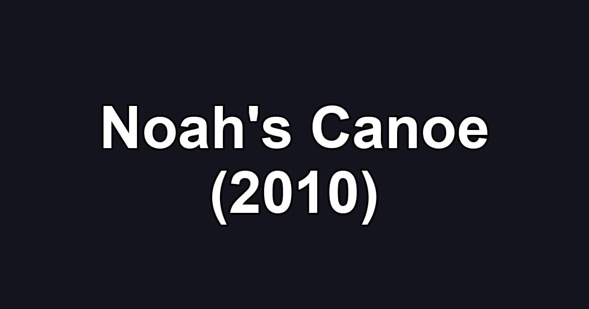 Noah's Canoe (2010)