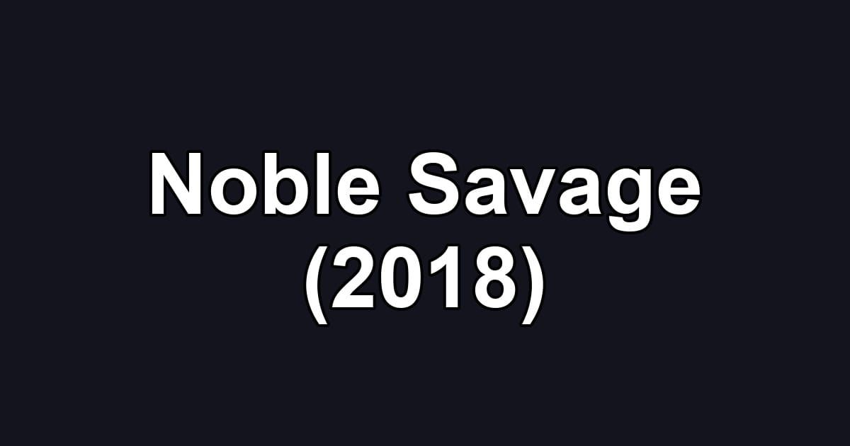 Noble Savage (2018)
