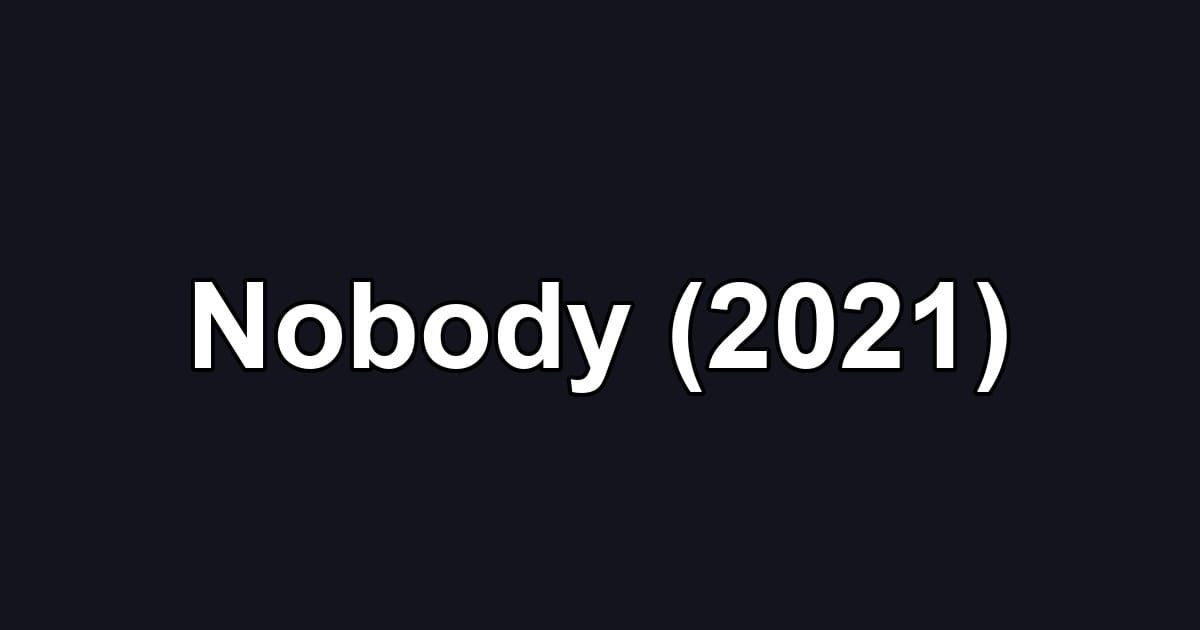 Nobody (2021)