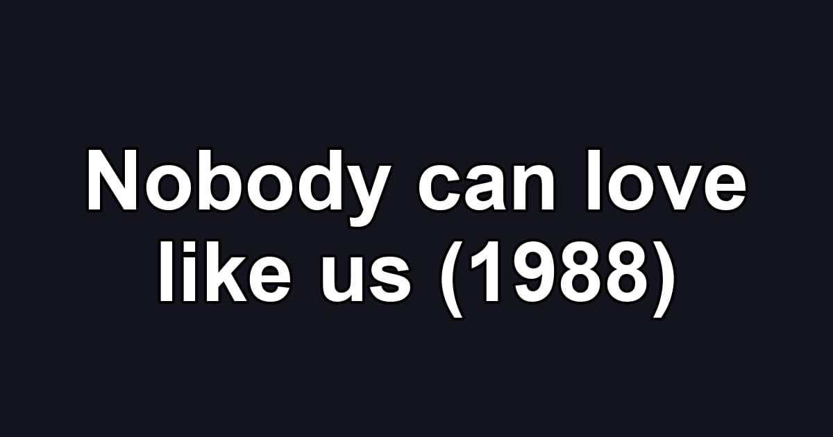 Nobody can love like us (1988)
