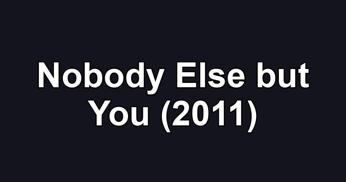 Nobody Else but You (2011)