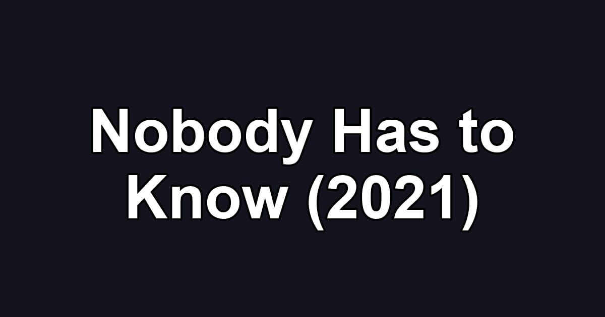 Nobody Has to Know (2021)