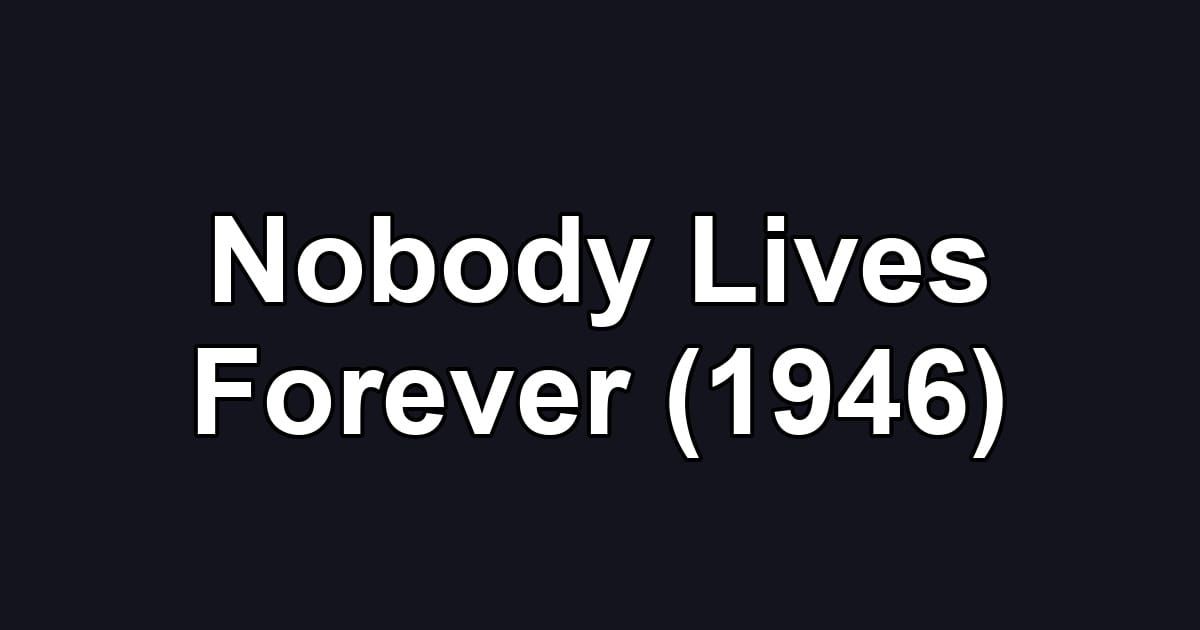 Nobody Lives Forever (1946)
