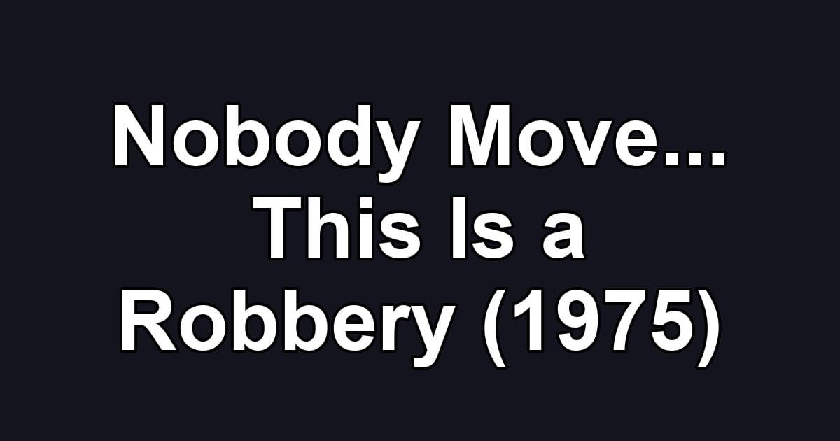 Nobody Move... This Is a Robbery (1975)