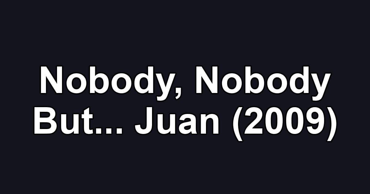 Nobody, Nobody But... Juan (2009)