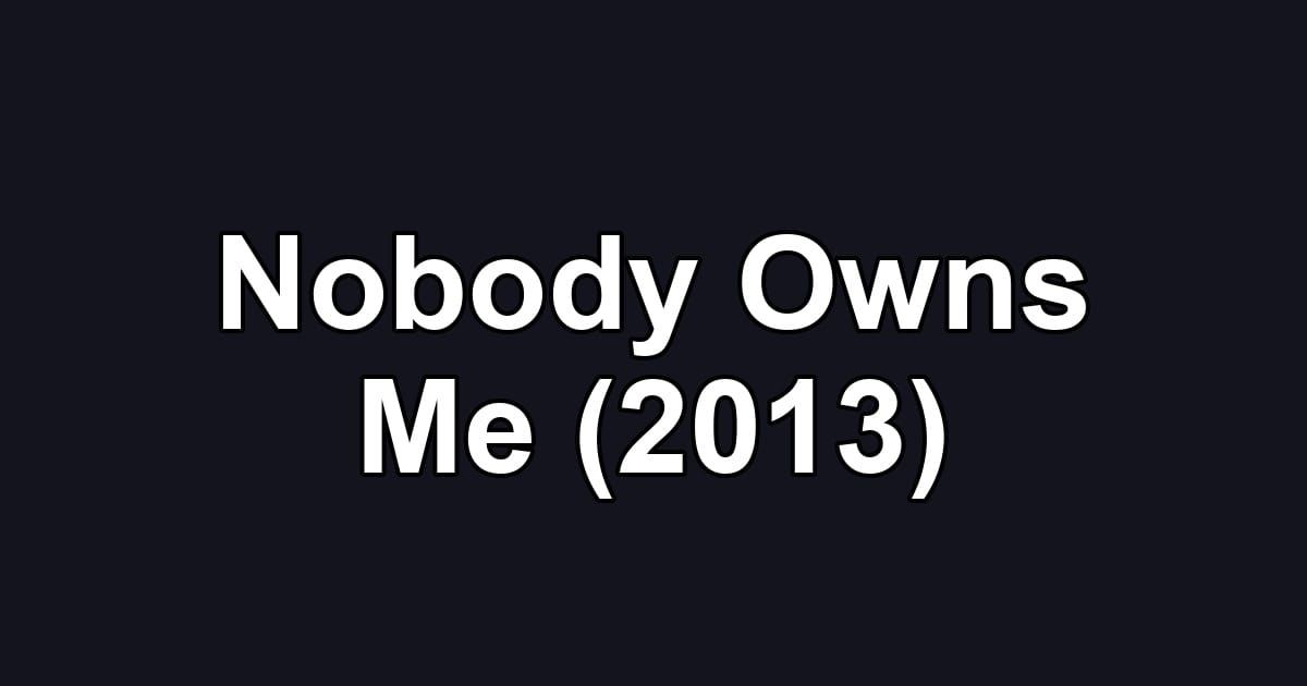 Nobody Owns Me (2013)