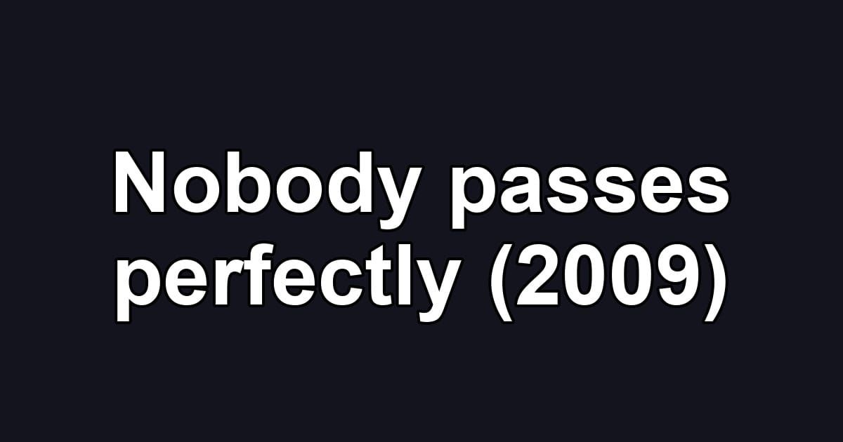 Nobody passes perfectly (2009)