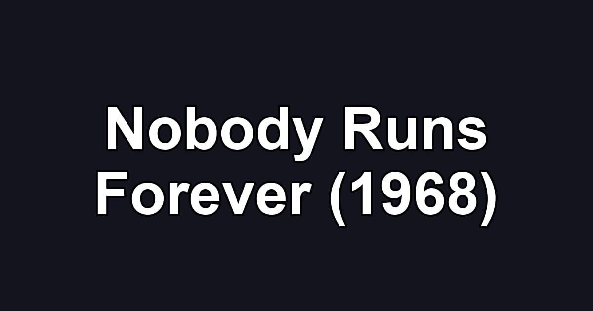 Nobody Runs Forever (1968)