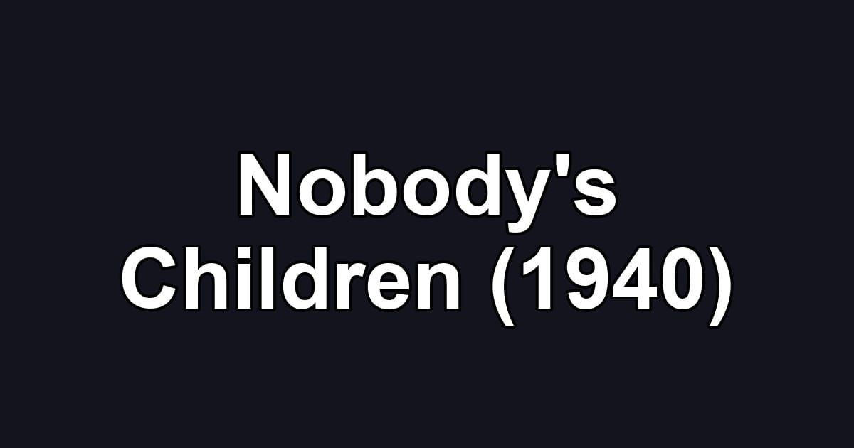 Nobody's Children (1940)