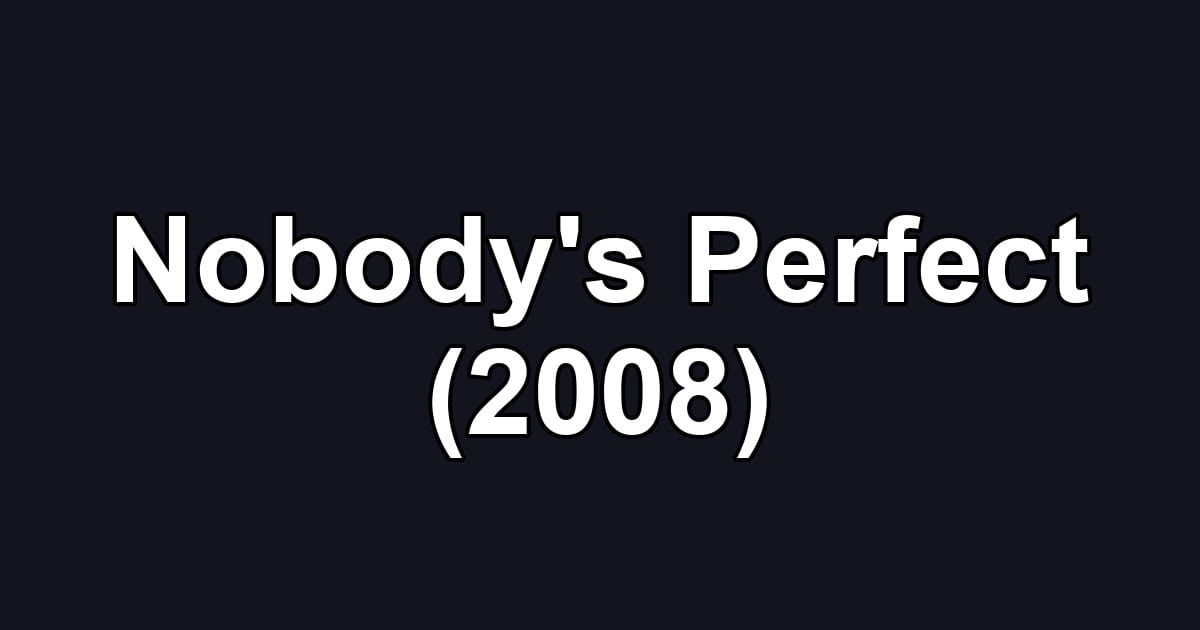 Nobody's Perfect (2008)